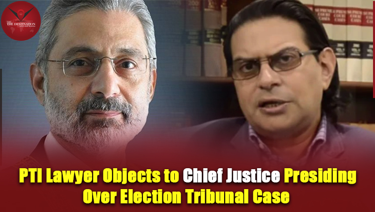 PTI Lawyer Objects to Chief Justice Presiding Over Election Tribunal Case