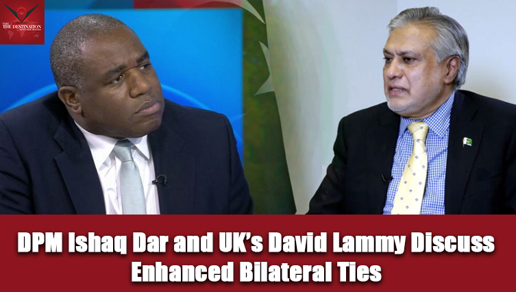 DPM Ishaq Dar and UK’s David Lammy Discuss Enhanced Bilateral Ties