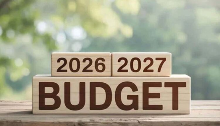Budget for the fiscal year 2026-27: Expectations, Hopes.........